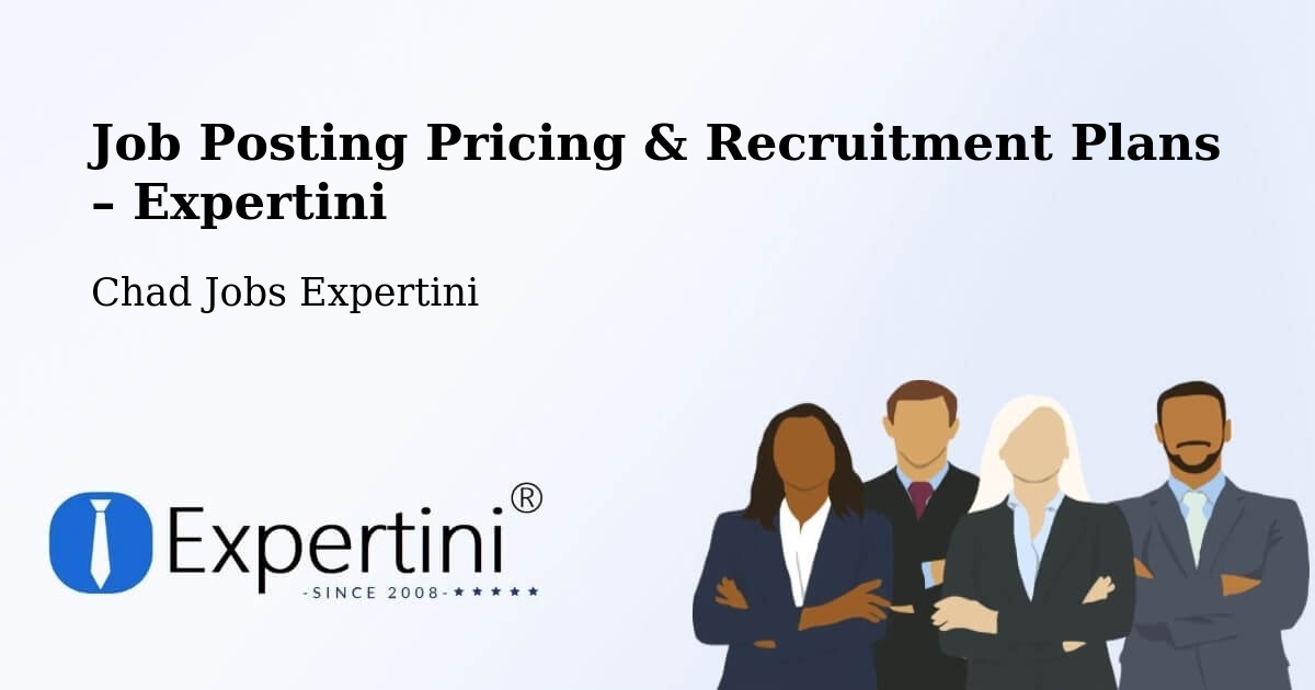 Job Posting Pricing & Recruitment Plans – Oum Hadjer - Oum Hadjer, Chad Jobs Expertini